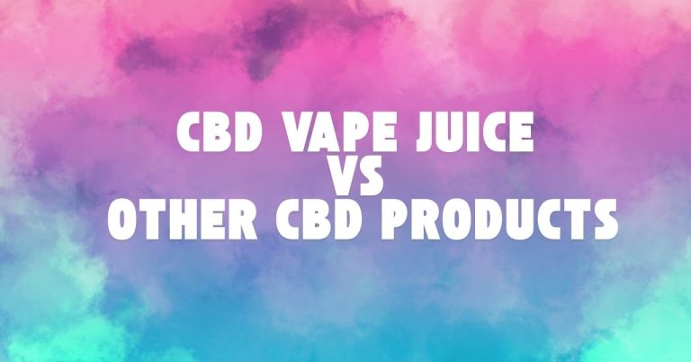 CBD Vape Juice vs Other CBD Products: Which Is Best for You?